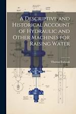 A Descriptive and Historical Account of Hydraulic and Other Machines for Raising Water 