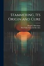 Stammering, Its Origin and Cure 