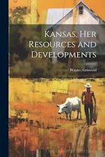 Kansas, Her Resources and Developments 