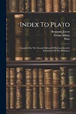 Index To Plato: Compiled For The Second Edition Of Professor Jowett's Translation Of The Dialogues 