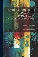 Introduction To The Outlines Of The Principles Of Differential Diagnosis: With Clinical Memoranda 