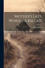 'mother's Last Words', A Ballad 