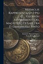 Medaglie Rappresentanti I Più Gloriosi Avvenimenti Del Magistero Di S.a.e. Fra D. Emmanuele Pinto 
