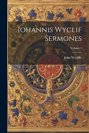 Iohannis Wyclif Sermones; Volume 1