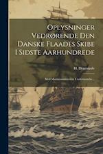 Oplysninger Vedrørende Den Danske Flaades Skibe I Sidste Aarhundrede