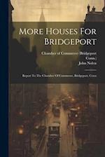 More Houses For Bridgeport: Report To The Chamber Of Commerce, Bridgeport, Conn 