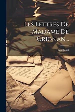 Les Lettres De Madame De Grignan...