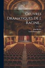 Oeuvres Dramatiques De J. Racine...
