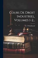 Cours De Droit Industriel, Volumes 1-2...