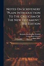 Notes On Scriveners' "plain Introduction To The Criticism Of The New Testament," 3rd Edition 