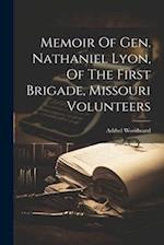 Memoir Of Gen. Nathaniel Lyon, Of The First Brigade, Missouri Volunteers 