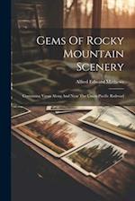 Gems Of Rocky Mountain Scenery: Containing Views Along And Near The Union Pacific Railroad 