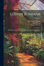 Luther Burbank: His Methods And Discoveries And Their Practical Application; Volume 8 