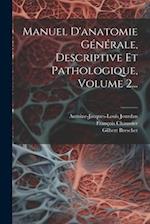 Manuel D'anatomie Générale, Descriptive Et Pathologique, Volume 2...