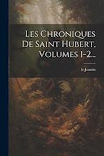 Les Chroniques De Saint Hubert, Volumes 1-2...