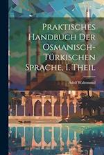 Praktisches Handbuch der Osmanisch-türkischen Sprache, I. Theil