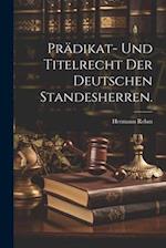 Prädikat- und Titelrecht der deutschen Standesherren.