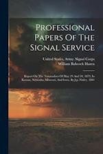 Professional Papers Of The Signal Service: Report On The Toronadoes Of May 29 And 30, 1879, In Kansas, Nebraska, Missouri, And Iowa, By J.p. Finley. 1