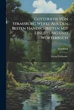Gottfrieds von Strassburg Werke aus den besten Handschriften mit Einleitung und Wörterbuch