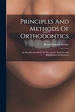 Principles And Methods Of Orthodontics: An Introductory Study Of The Art For Students And Practitioners Of Dentistry 