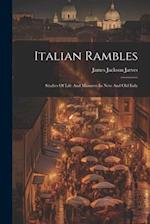 Italian Rambles: Studies Of Life And Manners In New And Old Italy 