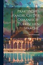 Praktisches Handbuch der osmanisch-türkischen Sprache.