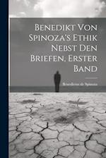 Benedikt von Spinoza's Ethik nebst den Briefen, Erster Band