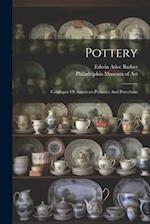 Pottery: Catalogue Of American Potteries And Porcelains 