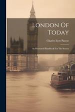 London Of Today: An Illustrated Handbook For The Season 