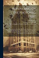 Refunding Of The National Debt: Notes Of An Interview Between The Finance Committee Of The Senate And The Secretary Of The Treasury, The Comptroller O