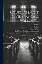 Cours De Droit Civil Français, Volume 3...