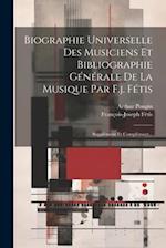 Biographie Universelle Des Musiciens Et Bibliographie Générale De La Musique Par F.j. Fétis