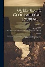 Queensland Geographical Journal ...: Including The Proceedings Of The Royal Geographical Society Of Australasia, Queensland ...; Volume 17 