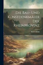 Die Bau- und Kunstdenkmäler der Rheinprovinz