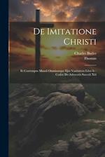 De Imitatione Christi: Et Contemptu Mundi Omniumque Ejus Vanitatum Libri Iv : Codex De-advocatis Saeculi Xiii 