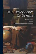 The Cosmogony Of Genesis: Its Inspiration And Harmony With Science 
