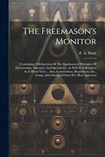 The Freemason's Monitor: Containing A Delineation Of The Fundamental Principles Of Freemasonry, Operative And Speculative, As Well In A Religious As A