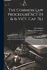 The Common Law Procedure Act (15 & 16 Vict. Cap. 76,): With Practical Notes, Illustrated By Precedents Of Pleadings And Forms Of Affidavits, Notices, 