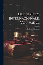 Del Diritto Internazionale, Volume 2...