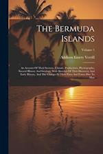 The Bermuda Islands: An Account Of Their Scenery, Climate, Productions, Physiography, Natural History And Geology, With Sketches Of Their Discovery An