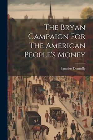 The Bryan Campaign For The American People's Money