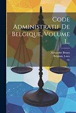 Code Administratif De Belgique, Volume 1...
