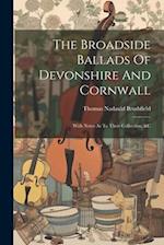 The Broadside Ballads Of Devonshire And Cornwall: With Notes As To Their Collection, &c 