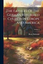 The Fathers Of The German Reformed Church In Europe And America; Volume 3 