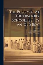 'the Phormio' At The Oratory School, 1881, By An 'old Boy' 