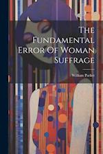 The Fundamental Error Of Woman Suffrage 