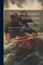 The Swiss Family Robinson: Second Series, Being The Continuation Of The Work Already Published Under That Title 