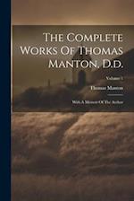The Complete Works Of Thomas Manton, D.d.: With A Memoir Of The Author; Volume 1 