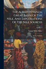 The Albert N'yanza, Great Basin Of The Nile, And Explorations Of The Nile Sources: In Two Volumes; Volume 2 