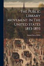 The Public Library Movement In The United States 1853-1893 